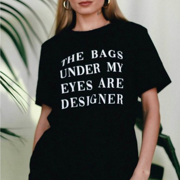 The bags under my eyes are designer tee - Picture 3 of 8
